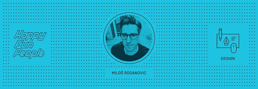 HappyFunCorp, HappyFunPeople Milos Roganovic
