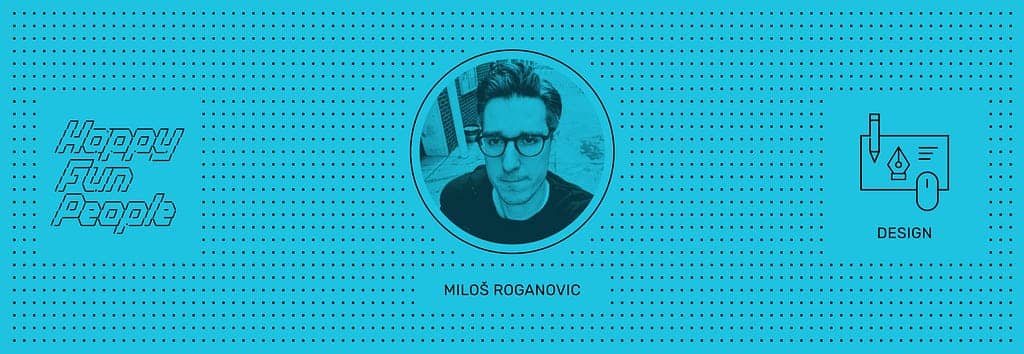 HappyFunCorp, HappyFunPeople Milos Roganovic